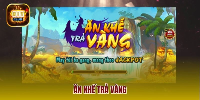 Ăn Khế Trả Vàng – Chiến Thuật Rinh Jackpot Khủng Tại Hitclub