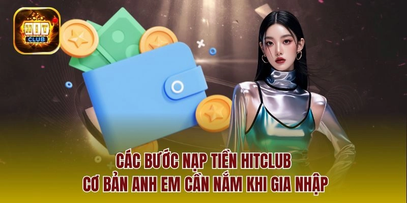 Các bước nạp tiền Hitclub cơ bản anh em cần nắm khi gia nhập