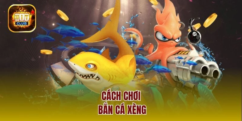 Cách chơi bắn cá xèng