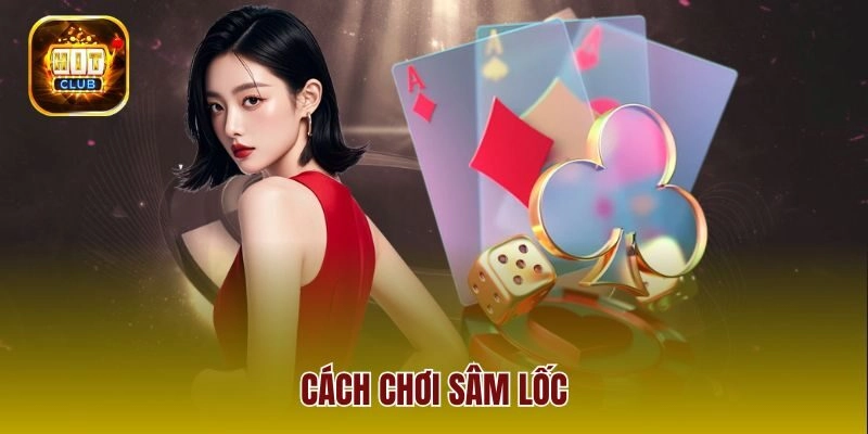Học Ngay Cách Chơi Sâm Lốc Để Giành Lợi Thế Mọi Ván Bài