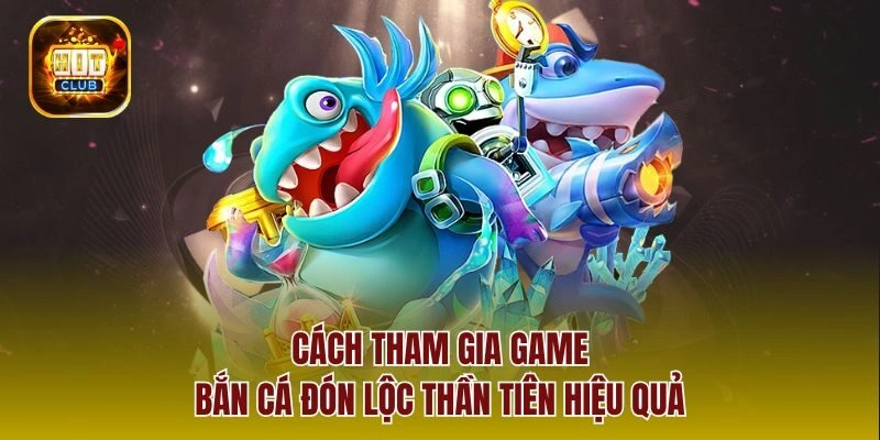 Cách tham gia game bắn cá đón lộc thần tiên hiệu quả