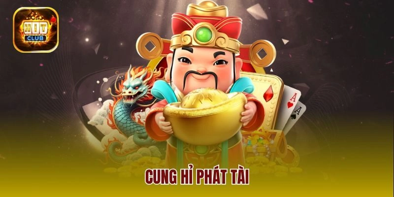 Cung Hỉ Phát Tài Hitclub – Bí Quyết Giúp Tăng Cược Đúng Thời Điểm