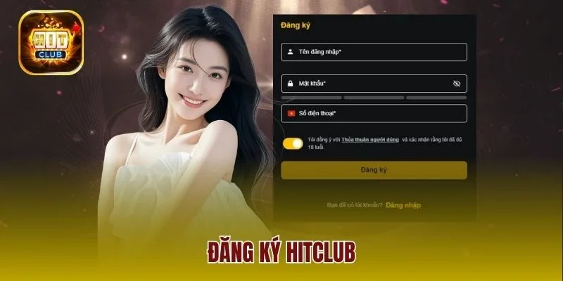 Đăng Ký Hitclub – Chạm Tới Thế Giới Giải Trí Hàng Đầu