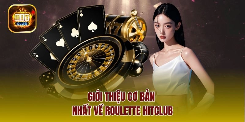 Giới thiệu cơ bản nhất về Roulette Hitclub