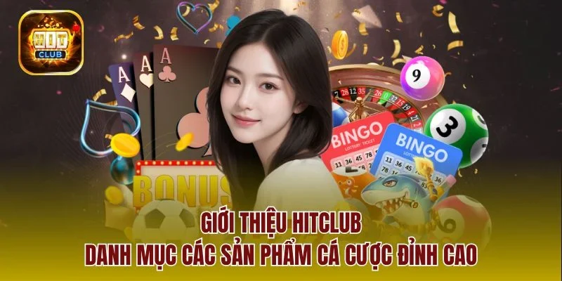 Giới thiệu hitclub - danh mục các sản phẩm cá cược đỉnh cao  
