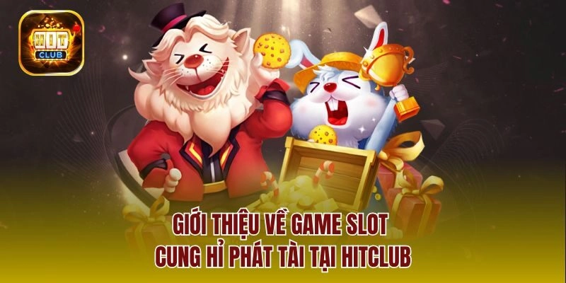 Giới thiệu về game slot cung hỉ phát tài tại Hitclub