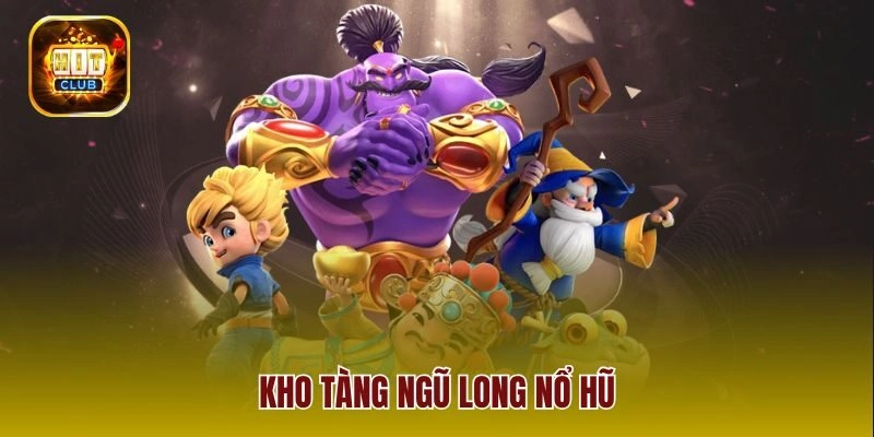 Kho Tàng Ngũ Long Nổ Hũ – Chơi Là Thắng Nổ Là Hốt Bạc Triệu