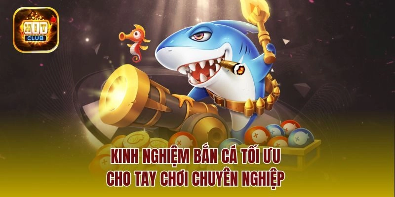 Kinh nghiệm bắn cá tối ưu cho tay chơi chuyên nghiệp