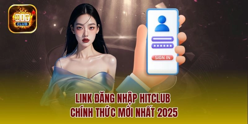 Link đăng nhập hitclub chính thức mới nhất 2025