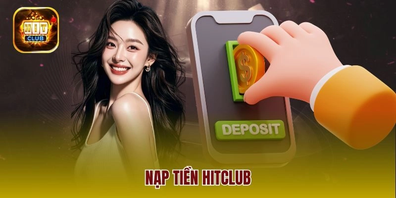 Nạp Tiền Hitclub – Các Bước Cơ Bản Giúp Giao Dịch An Toàn