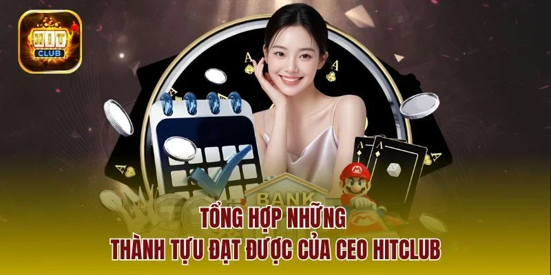 Tổng hợp những thành tựu đạt được của CEO hitclub