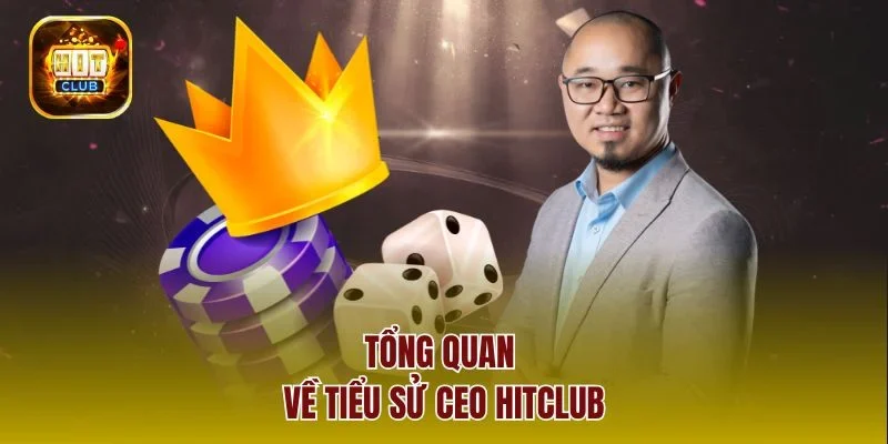 Tổng quan về tiểu sử CEO hitclub